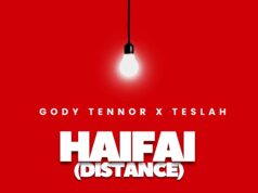 Gody Tennor Ft Teslah – HAIFAI {DISTANCE} Gody Tennor Ft Teslah - HAIFAI {DISTANCE}