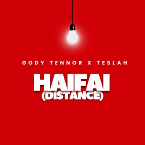 Gody Tennor Ft Teslah - HAIFAI {DISTANCE}