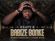Heavy-K, Ntando Yamahlubi – Babize Bonke Ft Torque Musiq Heavy-K, Ntando Yamahlubi - Babize Bonke Ft Torque Musiq