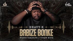 Heavy-K, Ntando Yamahlubi - Babize Bonke Ft Torque Musiq
