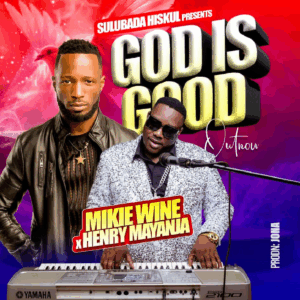 Henry Mayanja Ft Mikie Wine - God Is Good (Navaawo Awo)