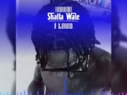 Shatta Wale – I Loud Shatta Wale - I Loud