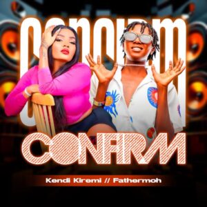 Kendi Kiremi Ft Fathermoh - Confirm