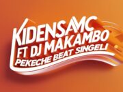 Kidensa Mc – Pekeche Ft DJ Makambo Kidensa Mc - Pekeche Ft DJ Makambo