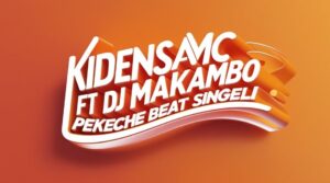 Kidensa Mc - Pekeche Ft DJ Makambo