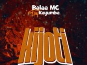 Balaa Mc – Kijoti Ft Kayumba Balaa Mc - Kijoti Ft Kayumba