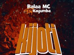 Balaa Mc – Kijoti Ft Kayumba Balaa Mc - Kijoti Ft Kayumba