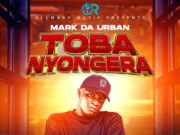 MARK DA URBAN – TOBANYONGERA MARK DA URBAN - TOBANYONGERA