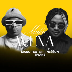 Mano Tsotsi - Muka Wena Ft Nelson Tivane