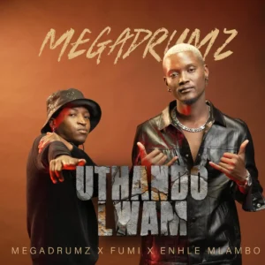 Megadrumz – Uthando Lwam Ft. Enhle Mlambo & Fumi
