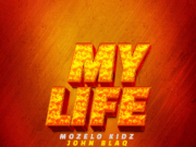 Mozelo Ft John Blaq – My Life Mozelo Ft John Blaq - My Life