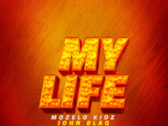 Mozelo Ft John Blaq – My Life Mozelo Ft John Blaq - My Life