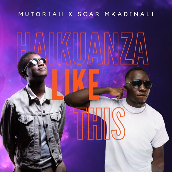 Mutoriah Ft Scar Mkadinali - Haikuanza Like This