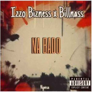 Izzo Bizness Ft Billnass - Na Bado
