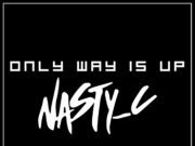 Nasty C – Only Way Is Up Nasty C Only - Way Is Up