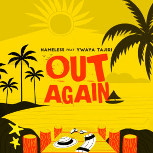 Nameless Ft Ywaya Tajiri - Out Again