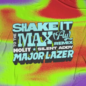 MOLIY Ft Silent Addy & Major Lazer - Shake It To The Max (FLY) Remix