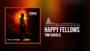 Timi Dakolo - Happy Fellows