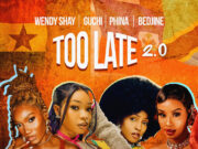 Wendy Shay Ft Guchi, Phina & Bedjine – Too Late 2.0 Wendy Shay Ft Guchi, Phina & Bedjine - Too Late 2.0