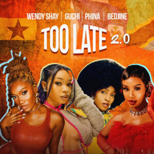 Wendy Shay Ft Guchi, Phina & Bedjine - Too Late 2.0
