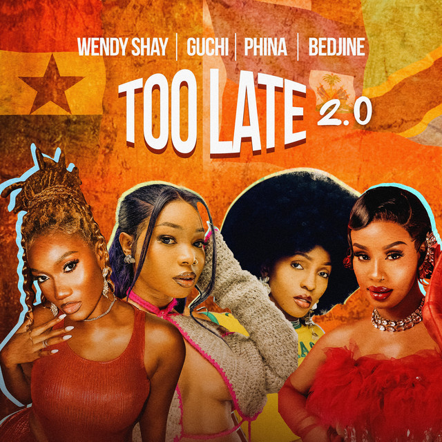 Wendy Shay Ft Guchi, Phina & Bedjine - Too Late 2.0 Wendy Shay Ft Guchi, Phina & Bedjine - Too Late 2.0