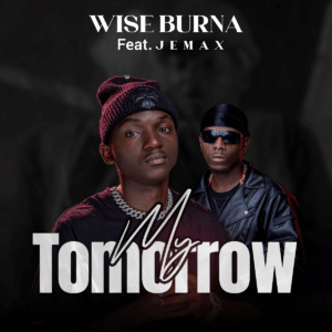 Wise Burna Ft Jemax - My Tomorrow