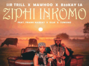 Sir Trill Ft DJ 2K,MaWhoo, Frank Mabeat & Tumisho – Ziphi Inkomo
