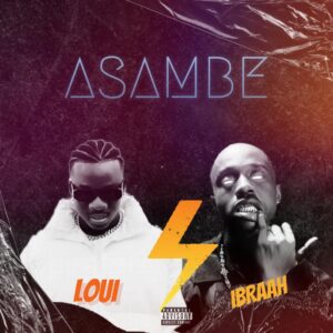Loui - Asambe Ft Ibraah