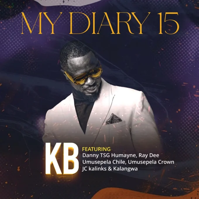 KB Ft Danny TSG Humayne, Ray Dee, Umusepela Chile, Umusepela Crown, JC kalinks & Kalangwa - My Diary 15