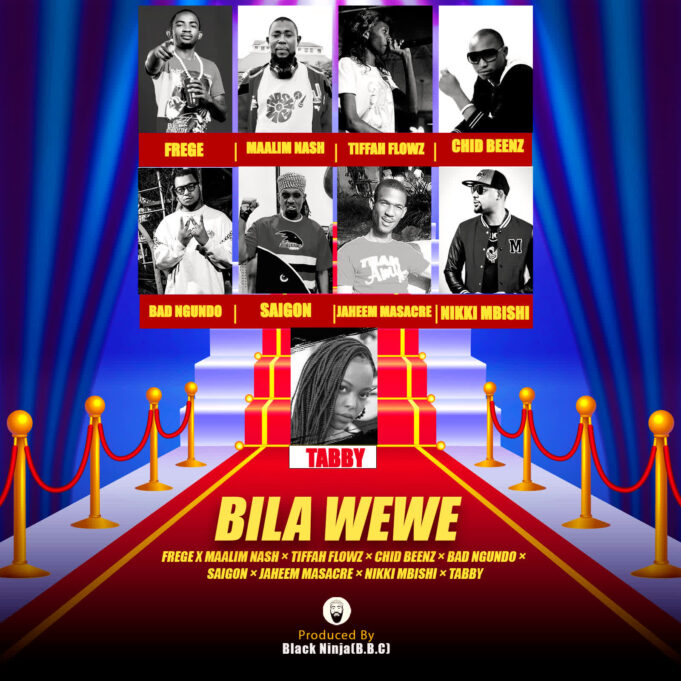 Frege X Nash MC X Tiffa Flowz X Chid Beenz X Bad Ngundo X Saigon X Jaheem X Nikki Mbishi X Tabby - BILA WEWE