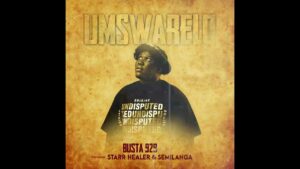 Busta 929 - Umswarelo Ft Starr Healer & Semilanga