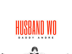 Daddy Andre – Husband Wo Daddy Andre - Husband Wo