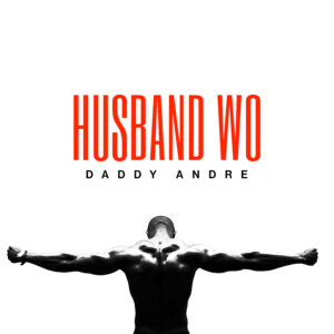Daddy Andre - Husband Wo