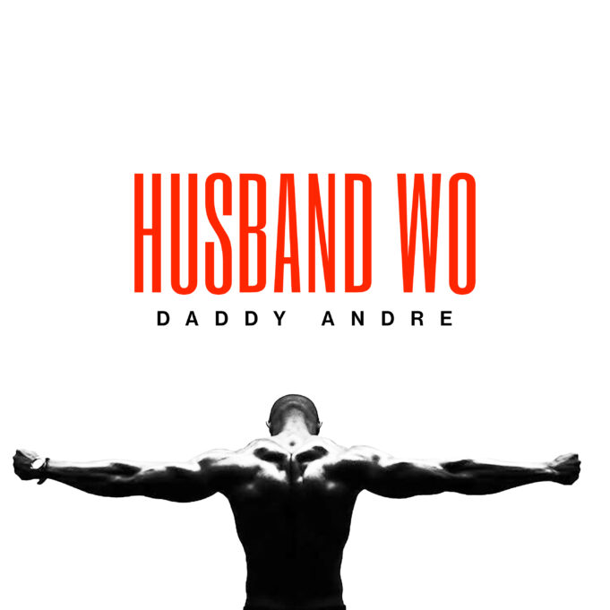 Daddy Andre - Husband Wo