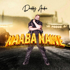 Daddy Andre - Naaba Nawe