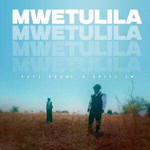 Kayz Adams Ft Ariel Zm - Mwetulila
