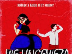Kidege X Kaiza Ft. It’s dainer – We Ungeza Kidege X Kaiza Ft. It's dainer - We Ungeza