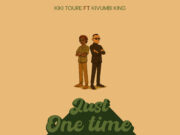 Kiki Toure – Just One Time (Uuuh) Ft Kivumbi King Kiki Toure - Just One Time (Uuuh) Ft Kivumbi King