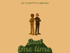 Kiki Toure – Just One Time (Uuuh) Ft Kivumbi King Kiki Toure - Just One Time (Uuuh) Ft Kivumbi King