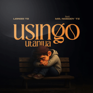 Lionize Tz Ft Mr Nobody Tz - Usingo Utaniua