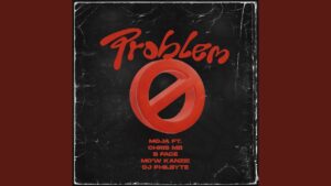 MOJA - Problem (N'INGORANE) Ft Chris MB x B-Face x Mo'W Kanzie x Dj Philbyte