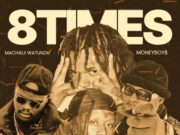 Machalii Watundu Ft Money Boys – 8 Times Machalii Watundu Ft Money Boys – 8 Times