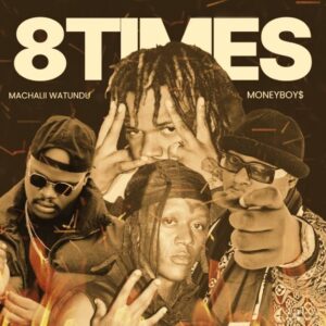 Machalii Watundu Ft Money Boys – 8 Times