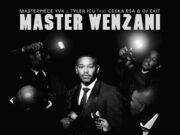 Masterpiece Yvk Ft Tyler Icu, Ceeka Rsa & Dj Exit – Master Wenzani Masterpiece Yvk Ft Tyler Icu, Ceeka Rsa & Dj Exit - Master Wenzani