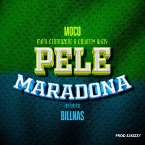 Moni Centrozone & Country Wizzy Ft Billnass – Pele Maradona