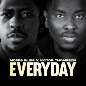 Moses Bliss Ft Victor Thompson - Everyday