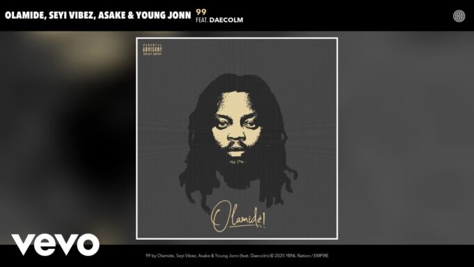 Olamide, Seyi Vibez, Asake, Young Jonn Ft Daecolm - 99