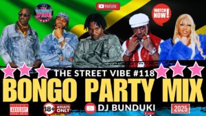 DJ BUNDUKI THE STREET VIBE #118 2025 BONGO PARTY MIX FT DIAMOND, ZUCHU, MBOSSO, MARIOO, JUX