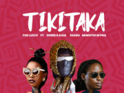 TheLuchi, Chris Kaiga, Ssaru & Muruthi Myna – TIKITAKA TheLuchi, Chris Kaiga, Ssaru & Muruthi Myna - TIKITAKA