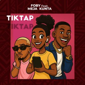 Foby Ft Meja Kunta - Tiktap